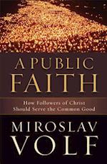 A Public Faith – How Followers of Christ Should Serve the Common Good