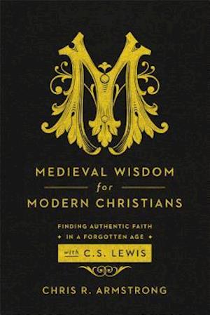 Medieval Wisdom for Modern Christians