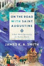 On the Road with Saint Augustine – A Real–World Spirituality for Restless Hearts