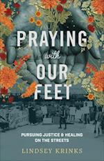 Praying with Our Feet – Pursuing Justice and Healing on the Streets