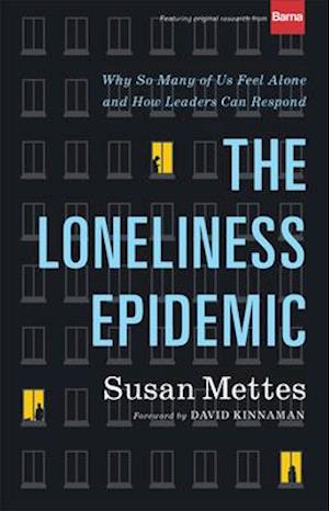 The Loneliness Epidemic - Why So Many of Us Feel Alone--and How Leaders Can Respond