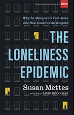 The Loneliness Epidemic - Why So Many of Us Feel Alone--and How Leaders Can Respond
