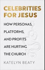 Celebrities for Jesus – How Personas, Platforms, and Profits Are Hurting the Church