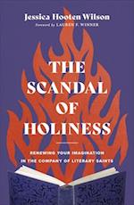The Scandal of Holiness – Renewing Your Imagination in the Company of Literary Saints