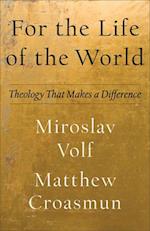 For the Life of the World – Theology That Makes a Difference