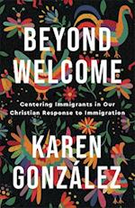 Beyond Welcome - Centering Immigrants in Our Christian Response to Immigration