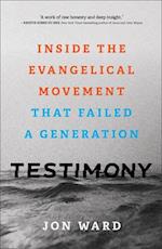 Testimony – Inside the Evangelical Movement That Failed a Generation