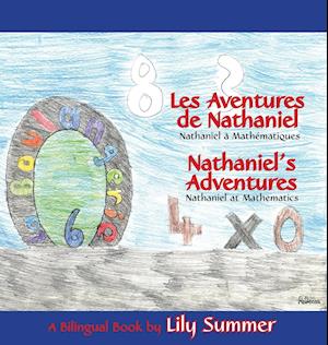 LES AVENTURES DE NATHANIEL Nathaniel à Mathématiques / NATHANIEL'S ADVENTURES Nathaniel at Mathematics - A Bilingual Book