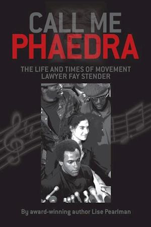 CALL ME PHAEDRA : The Life and Times of Movement Lawyer Fay Stender