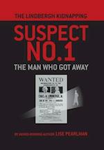 THE LINDBERGH KIDNAPPING SUSPECT NO. 1: The Man Who Got Away 