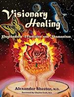 VISIONARY HEALING Psychedelic Medicine and Shamanism 