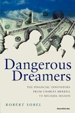 Dangerous Dreamers: The Financial Innovators from Charles Merrill to Michael Milken 