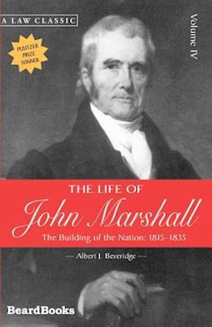 The Life of John Marshall: The Building of the Nation 1815-1835