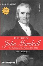 The Life of John Marshall: The Building of the Nation 1815-1835 