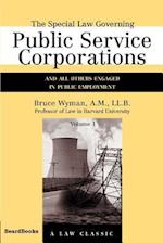 The Special Law Governing Public Service Corporations, Volume 1: And All Others Engaged in Public Employment 