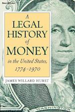 A Legal History of Money: In the United States 1774-1970 