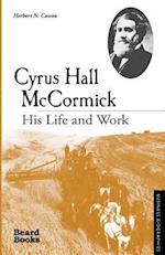 Cyrus Hall McCormick: His Life and Work 