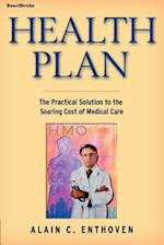 Health Plan: The Practical Solution to the Soaring Cost of Medical Care 