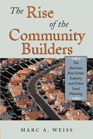 The Rise of the Community Builders: The American Real Estate Industry and Urban Land Planning