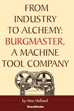 From Industry to Alchemy: Burgmaster, a Machine Tool Company 