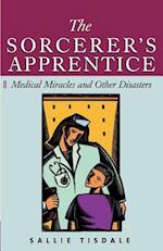 The Sorcerer's Apprentice: Medical Miracles and Other Disasters 