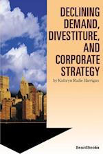 Declining Demand, Divestiture and Corporate Strategy