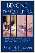 Beyond the Quick Fix: Managing Five Tracks to Organizational Success 