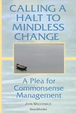 Calling a Halt to Mindless Change: A Plea for Commonsense Management 