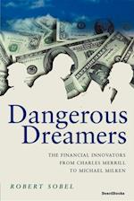Dangerous Dreamers : The Financial Innovators from Charles Merrill to Michael Milken