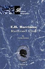 E. H. Harriman: Railroad Czar