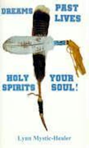 Dreams, Past Lives, Holy Spirits, Your Soul!