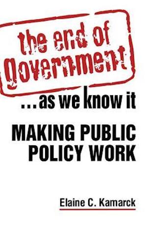 The End of Government... as We Know it: Making Public Policy Work