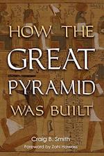 How the Great Pyramid Was Built