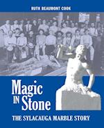 Magic in Stone : The Sylacauga Marble Story