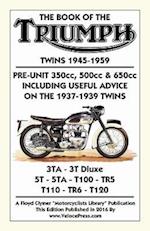Book of the Triumph Twins 1945-1959 Pre-Unit 350cc. 500cc & 650cc Including Useful Advice on the 1937-1939 Twins