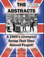 THE ABSTRACTS - A 1960's LIVERPOOL GROUP THAT TIME ALMOST FORGOT! (2016 UPDATED COLOR EDITION) 