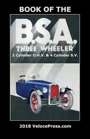 BOOK OF THE B.S.A. THREE WHEELER 2 CYLINDER O.H.V. & 4 CYLINDER S.V.