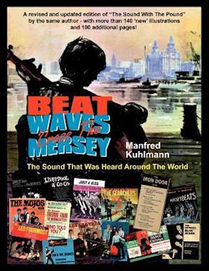 Beat Waves 'Cross the Mersey the Sound That Was Heard Around the World - Revised & Updated 2022 Edition