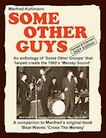 SOME OTHER GUYS 2021 REVISED EDITION - AN ANTHOLOGY OF 'SOME OTHER GROUPS' THAT HELPED CREATE THE 1960's 'MERSEY SOUND' 