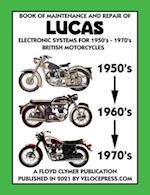 BOOK OF MAINTENANCE AND REPAIR OF LUCAS ELECTRONIC SYSTEMS FOR 1950's-1970's BRITISH MOTORCYCLES (Includes 1960-1977 Parts Catalogs) 