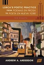 Lorca's Poetic Practice from Poemas en prosa to Poeta en Nueva York: Ten Essays 
