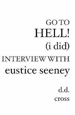 Go to Hell! (I Did) Interview with Eustice Seeney