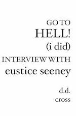 Go to Hell! (I Did) Interview with Eustice Seeney