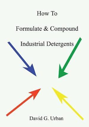 How to Formulate & Compound Industrial Detergents