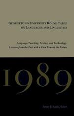 Georgetown University Round Table on Languages and Linguistics (GURT) 1989: Language Teaching, Testing, and Technology