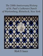 The 250th Anniversary History of St. Paul's Lutheran Church of Wurtemburg, Rhinebeck, New York