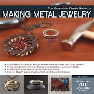 The Complete Photo Guide to Making Metal Jewelry
