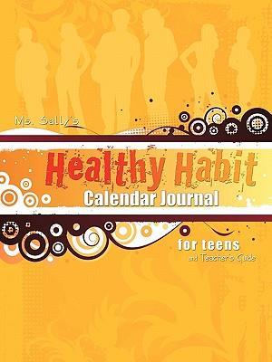 Ms. Sally's Healthy Habit Calendar Journal - For Teens and Teacher's Guide