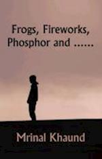 Frogs, Fireworks, Phosphor and...
