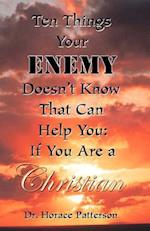 TEN THINGS YOUR ENEMY DOESN'T KNOW THAT CAN HELP YOU